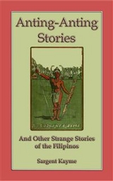 Anting Anting Stories - and other strange stories from the Philippines - Retold By Sargent Kwayme, Anon E. Mouse, Sargent Kwayme