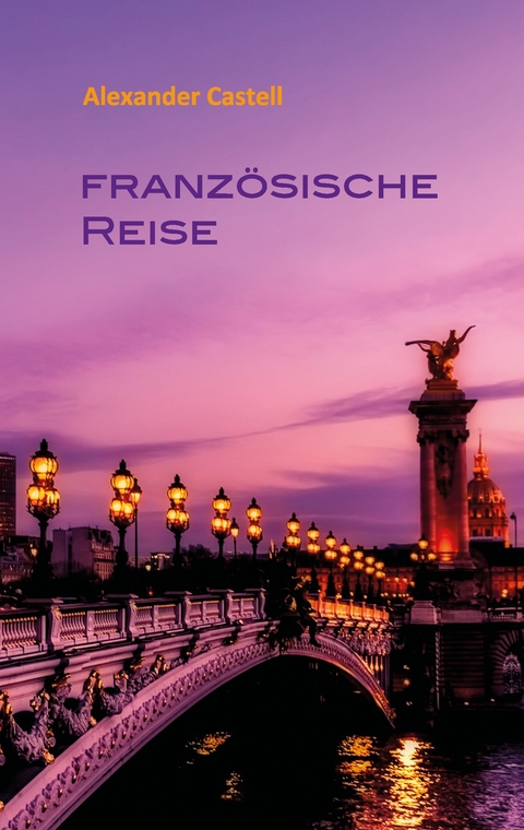 Franz&ouml;sische Reise - Alexander Castell