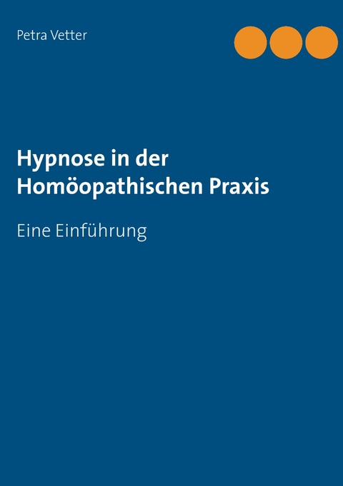 Hypnose in der Hom&ouml;opathischen Praxis - Petra Vetter