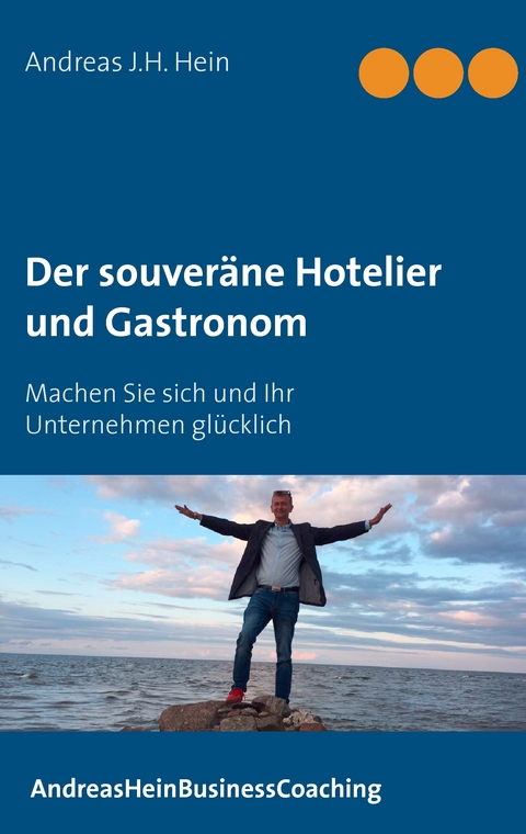 Der souver&auml;ne Hotelier und Gastronom - Andreas J.H. Hein
