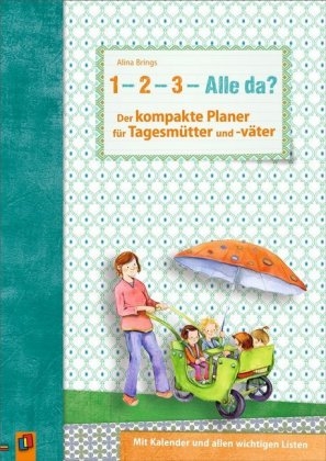 &bdquo;1, 2, 3 &ndash; Alle da?&ldquo; Der kompakte Planer f&uuml;r Tagesm&uuml;tter und -v&auml;ter - Alina Brings