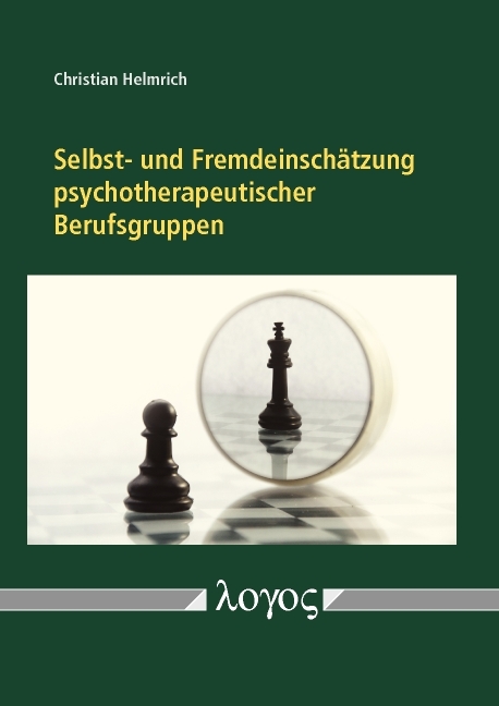 Selbst- und Fremdeinsch&auml;tzung psychotherapeutischer Berufsgruppen. Empirische Daten zu Heilpraktikern f&uuml;r Psychotherapie und Psychologischen Psychotherapeuten - Christian Helmrich
