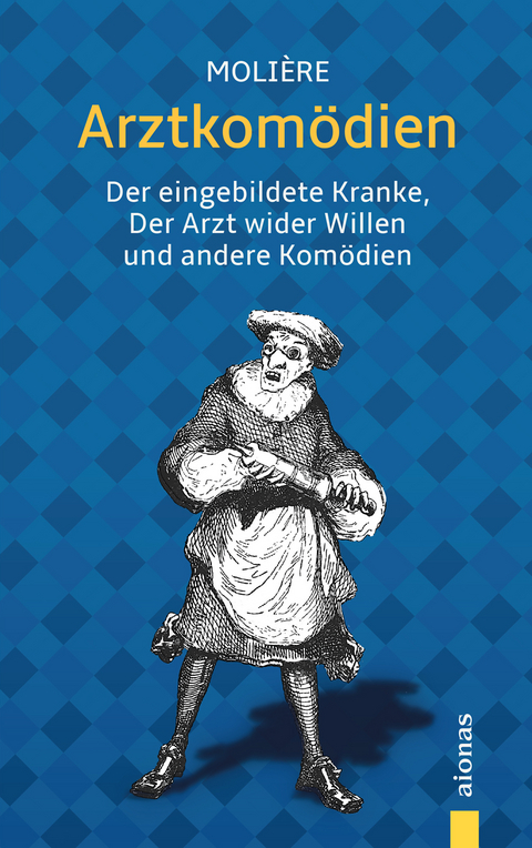 Arztkom&ouml;dien: Moli&egrave;re: Der eingebildete Kranke, Der Arzt wider Willen u.a. Kom&ouml;dien - Jean-Baptiste Moli&egrave;re