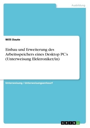 Einbau und Erweiterung des Arbeitsspeichers eines Desktop PC's (Unterweisung Elektroniker/in) - Willi Daute