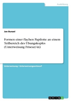 Formen einer flachen Papilotte an einem Teilbereich des &Atilde;bungskopfes (Unterweisung Friseur/-in) - Jan Bunzel