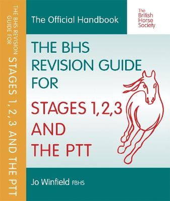 BHS Revision Guide for Stages 1, 2, 3 and the PTT - Jo Winfield