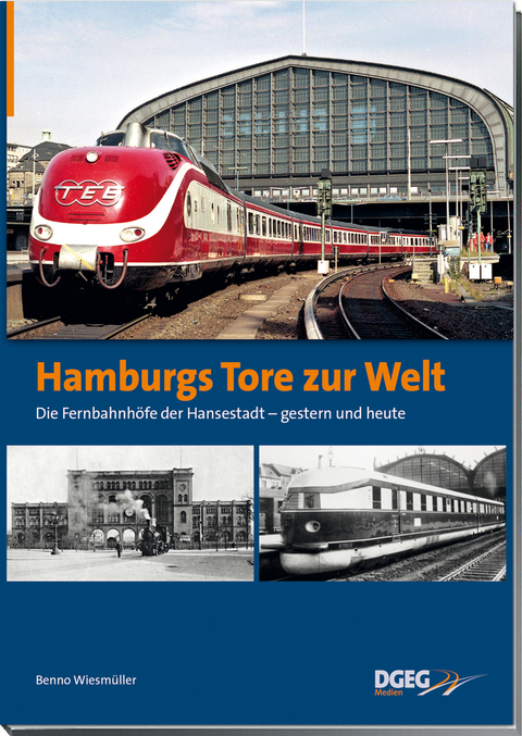 Hamburgs Tore zur Welt - die Fernbahnhöfe der Hansestadt - Benno Wiesmüller