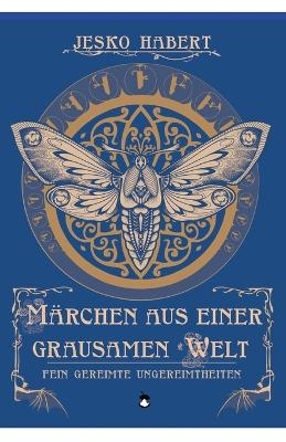 M&auml;rchen aus einer grausamen Welt - Jesko Habert