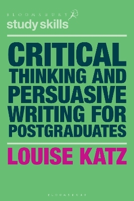 Critical Thinking and Persuasive Writing for Postgraduates - Louise Katz