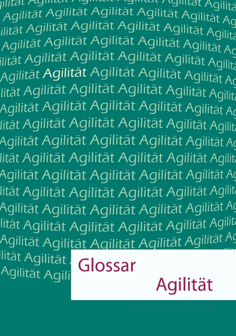 Glossar Agilit&auml;t - Dietmar Prudix