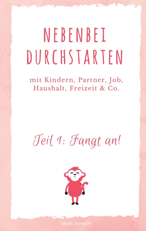 Nebenbei durchstarten - Marlis Schorcht