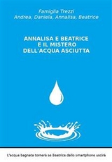 Annalisa e Beatrice e il mistero dell'acqua asciutta - Famiglia Trezzi