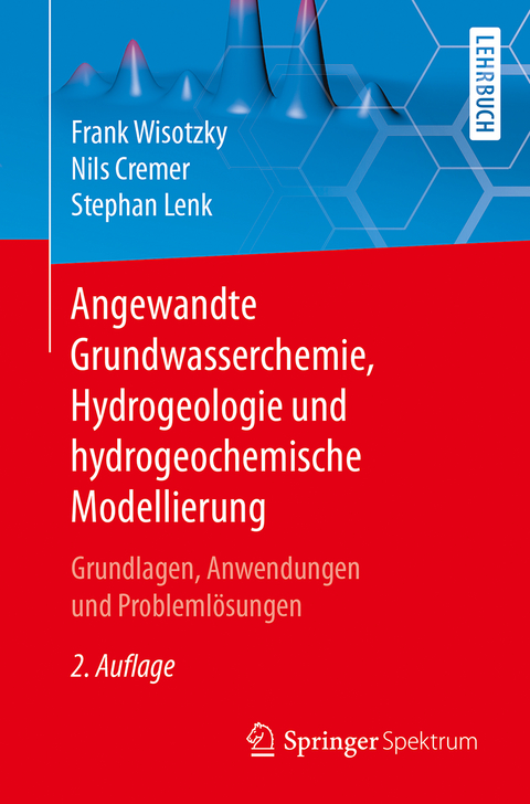 Angewandte Grundwasserchemie, Hydrogeologie und hydrogeochemische Modellierung - Frank Wisotzky, Nils Cremer, Stephan Lenk