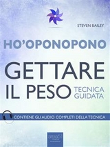 Ho&rsquo;oponopono. Gettare il peso - Steven Bailey