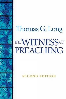 The Witness of Preaching - Thomas G. Long