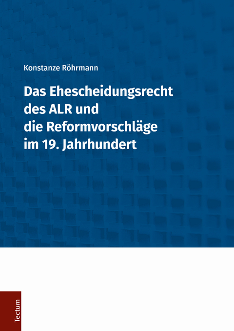 Das Ehescheidungsrecht des ALR und die Reformvorschl&auml;ge im 19. Jahrhundert - Konstanze R&ouml;hrmann