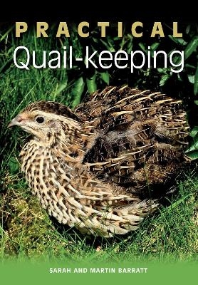 Practical Quail-keeping - Sarah Barratt, Martin Barratt