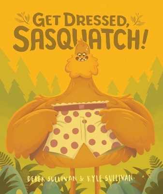 Get Dressed, Sasquatch! - Derek Sullivan, Kyle Sullivan