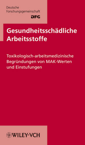 Gesundheitsschädliche Arbeitsstoffe. Toxikologisch-arbeitsmedizinische Begründungen von MAK-Werten. Loseblattausgabe / Gesundheitsschädliche Arbeitsstoffe