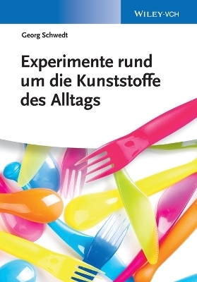 Experimente rund um die Kunststoffe des Alltags - Georg Schwedt