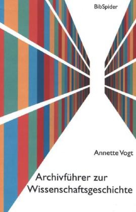 Archivf&uuml;hrer zur Wissenschaftsgeschichte - Annette Vogt