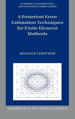 A Posteriori Error Estimation Techniques for Finite Element Methods - R&uuml;diger Verf&uuml;rth