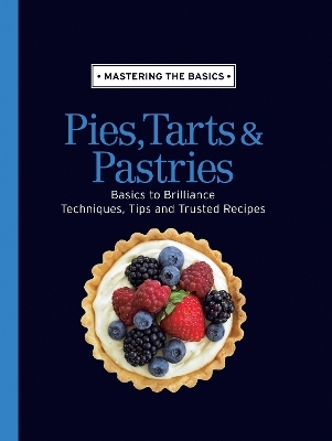 Mastering the Basics: Pies, Tarts & Pastries -  Murdoch Books Test Kitchen