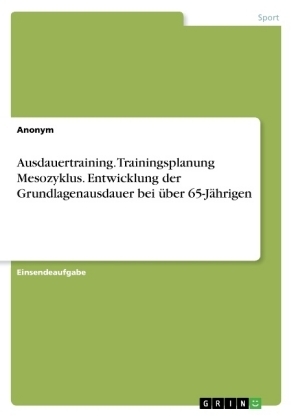 Ausdauertraining. Trainingsplanung Mesozyklus. Entwicklung der Grundlagenausdauer bei Ã¼ber 65-JÃ¤hrigen -  Anonym