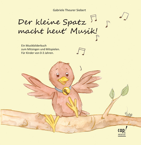 Der kleine Spatz macht heut` Musik! - Gabriele Theurer Siebert