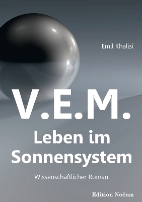 V.E.M. – Leben im Sonnensystem - Emil Khalisi