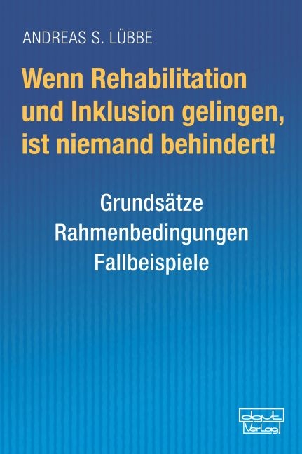 Wenn Rehabilitation und Inklusion gelingen, ist niemand behindert! - Andreas S. L&uuml;bbe