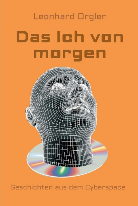 Das Ich von morgen - Leonhard Orgler