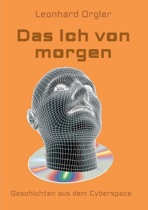 Das Ich von morgen - Leonhard Orgler