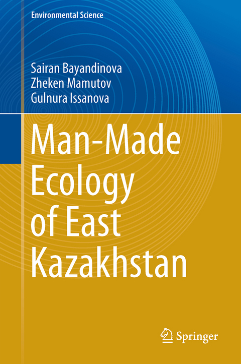Man-Made Ecology of East Kazakhstan - Sairan Bayandinova Mukhtarkanovna, Zheken Mamutov Umbetkulovich, Gulnura Issanova
