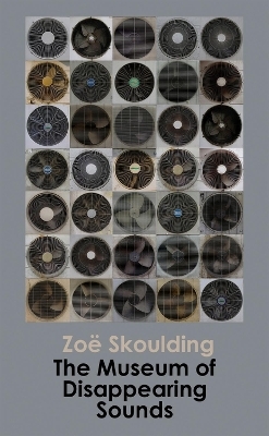 The Museum of Disappearing Sounds - Zoe Skoulding