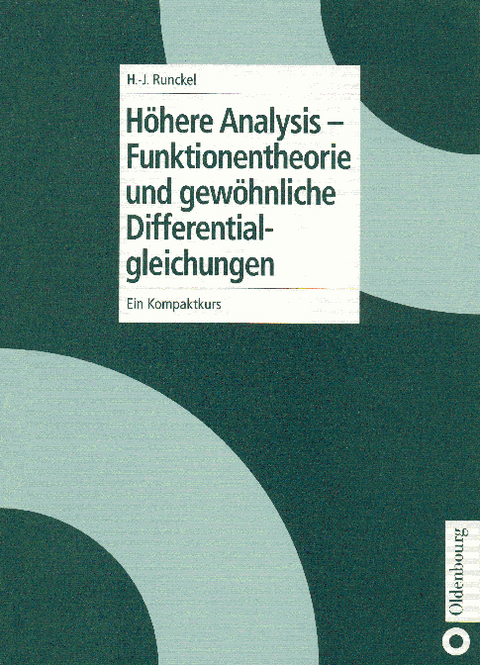 H&ouml;here Analysis - Funktionentheorie und gew&ouml;hnliche Differentialgleichungen - Hans-Joachim Runckel