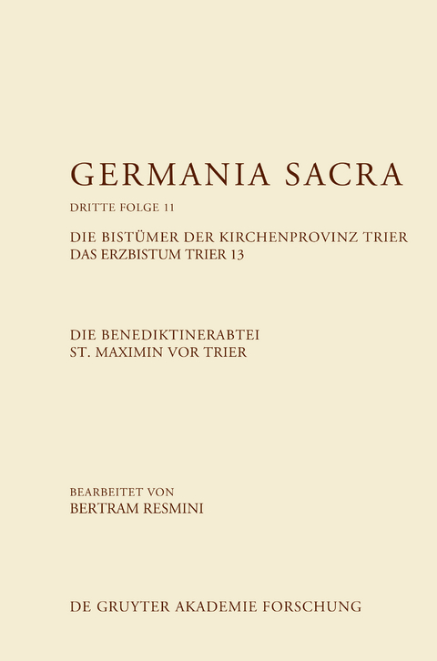 Germania Sacra. Dritte Folge / Die Benediktinerabtei St. Maximin vor Trier. Die Bist&uuml;mer der Kirchenprovinz Trier. Das Erzbistum Trier 13