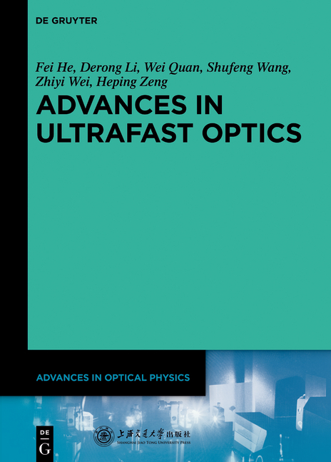 Advances in Optical Physics / Advances in Ultrafast Optics - Fei He, Derong Li, Wei Quan, Shufeng Wang, Zhiyi Wei, Heping Zeng