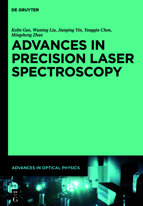 Advances in Optical Physics / Advances in Precision Laser Spectroscopy - Kelin Gao, Wuming Liu, Jianping Yin, Yangqin Chen, Mingsheng Zhan