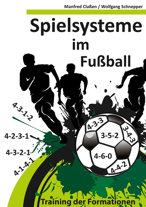 Spielsysteme im Fu&szlig;ball - Manfred Cla&szlig;en, Wolfgang Schnepper