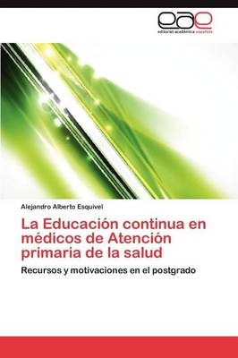 La EducaciÃ³n continua en mÃ©dicos de AtenciÃ³n primaria de la salud - Alejandro Alberto Esquivel