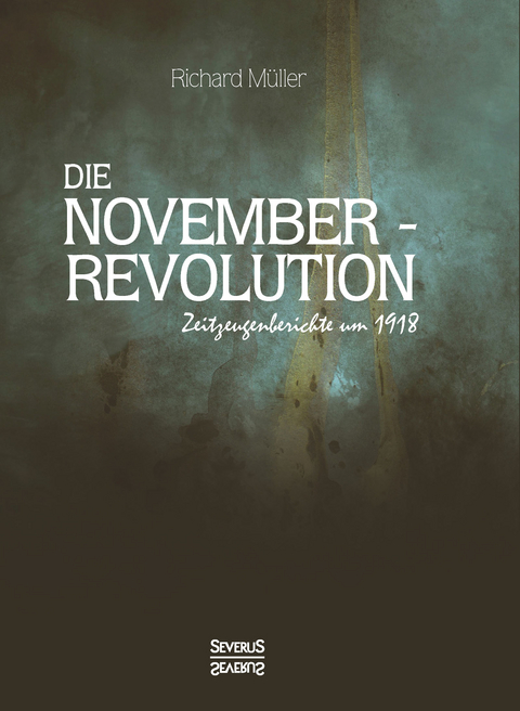 Die Novemberrevolution - Richard M&uuml;ller