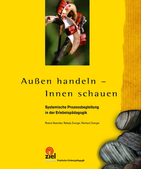 Au&szlig;en handeln - Innen schauen - Roland Abstreiter, Rafaela Zwerger, Reinhard Zwerger