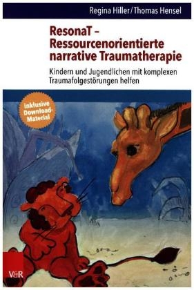 ResonaT &ndash; Ressourcenorientierte narrative Traumatherapie - Regina Hiller, Thomas Hensel