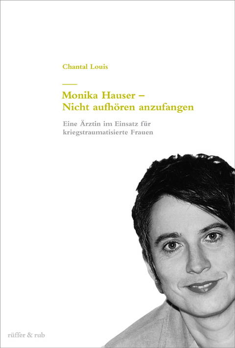 Monika Hauser - Nicht aufh&ouml;ren anzufangen - Chantal Louis