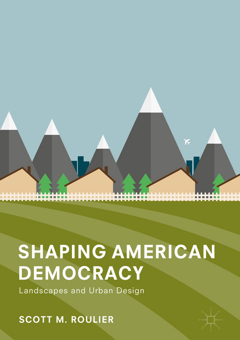 Shaping American Democracy - Scott M. Roulier