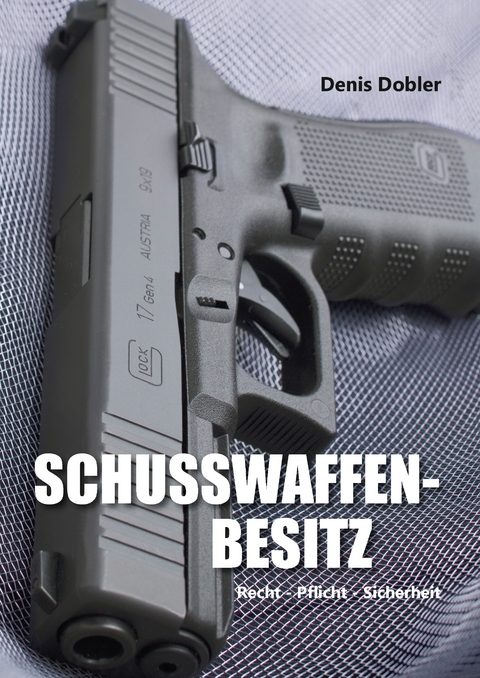 Schusswaffenbesitz - Denis Dobler
