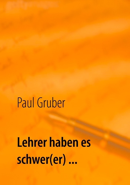 Lehrer haben es schwer(er) ... - Paul Gruber