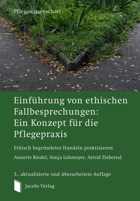 Einf&uuml;hrung von ethischen Fallbesprechungen: Ein Konzept f&uuml;r die Pflegepraxis - Annette Riedel, Sonja Lehmeyer, Astrid Elsbernd