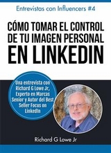 C&oacute;mo Tomar el Control de Tu Imagen Personal en LinkedIn -  Richard G Lowe Jr